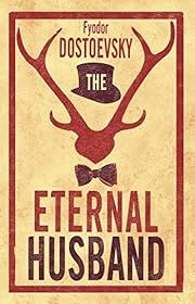 Eternal Husband, The by Fyodor Dostoevsky, Hugh Aplin (Translator); 1870/2018. Softcover.