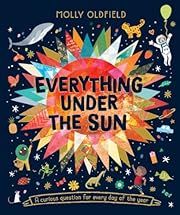 Everything under the Sun by Molly Oldfield; 2022. Hardcover. (Ch-NF)