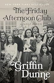 Friday Afternoon Club, The: A Family Memoir by Griffin Dunne; 2024. Hardcover.