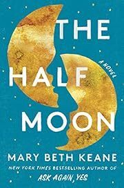 Half Moon, The by Mary Beth Keane; 2023. Hardcover. (Library Discard)