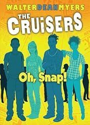 Cruisers, The (Book 4): Oh, Snap! by Walter Dean Myers; 2013. Hardcover (Ch-FIC)