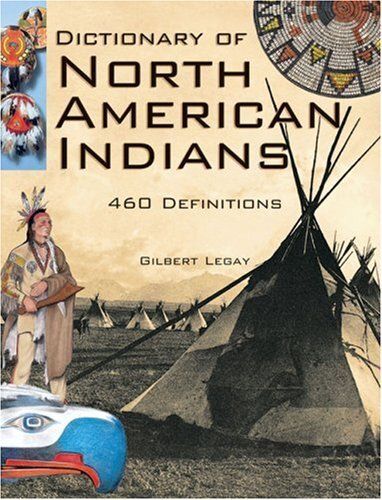 Dictionary of North American Indians and Other Indigenous Peoples by Gilbert LeGay. 2007 Hardcover (Ch-NF)