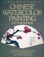 Chinese Watercolor Painting: The Four Seasons by Leslie Tseng-Tseng Yu; 1988. Softover. (LF)