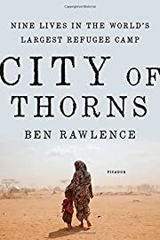City of Thorns: Nine Lives in the World's Largest Refugee Camp by Ben Rawlence; 2016. Hardcover
