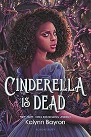 Cinderella Is Dead by Kalynn Bayron; 2020. Hardcover. (YA)
