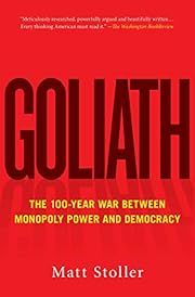 Goliath: The 100-Year War between Monopoly Power and Democracy by Matt Stoller; 2020. Softcover.