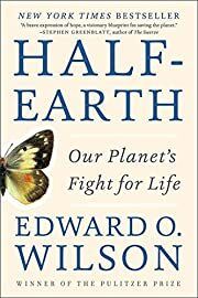 Half-Earth: Our Planet's Fight for Life by Edward O. Wilson; 2017. Softcover