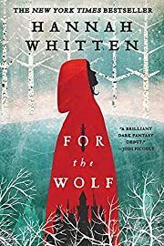 For the Wolf by Hannah Whitten; 2021. (The Wilderwood, 1) Softcover (YA)