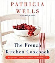 French Kitchen Cookbook, The: Recipes and Lessons from Paris and Provence by Patricia Wells; 2013. Hardcover (F&amp;C)