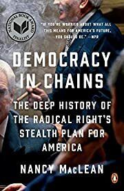 Democracy in Chains: The Deep History of the Radical Right's Stealth Plan for America by Nancy MacLean; 2018. Softcover.