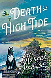 Death at High Tide (Island Sisters Mystery #1) by Hannah Dennison; 2020. Hardcover