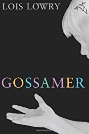 Gossamer by Lois Lowry; 2006. Hardcover (Ch-FIC)