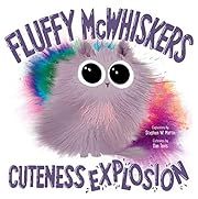 Fluffy Mcwhiskers Cuteness Explosion by Stephen W. Martin, Dan Tavis (Illustrator); 2021. Hardcover. (Ch-PIC)