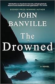 Drowned (Quirke #10 and St. John Strafford #5), The by John Banville; 2024. Hardcover.