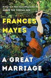 Great Marriage, A by Frances Mayes; 2024. Hardcover.