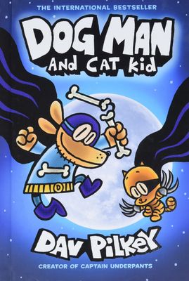 Dog Man and Cat Kid (Dog Man #4) by Dav Pilkey. 2018. Hardcover Graphic Novel (Ch-FIC)