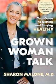 Grown Woman Talk: Your Guide to Getting and Staying Healthy by Sharon Malone; 2024. Hardcover.