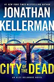 City of the Dead (Alex Delaware #37) by Jonathan Kellerman; 2022. Hardcover.