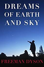 Dreams of Earth and Sky by Freeman Dyson; 2015. Hardcover. (New York Review Books) (CO)