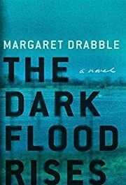 Dark Flood Rises: A Novel, The by Margaret Drabble; 2017. Hardcover.