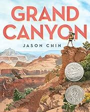 Grand Canyon by Jason Chin; 2017. Hardcover. (Ch-NF)