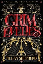 Grim Lovelies by Megan Shepherd; 2018. Hardcover. (YA)