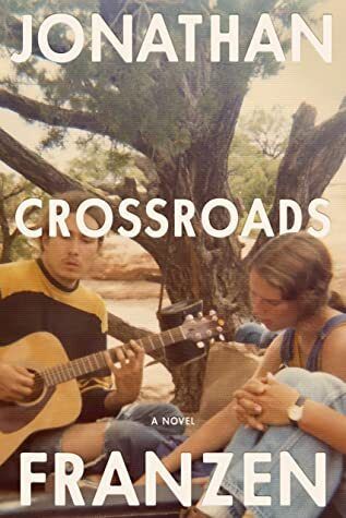 Crossroads by Jonathan Franzen; 2021. Hardcover.