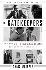 Gatekeepers, The: How the White House Chiefs of Staff Define Every Presidency by Chris Whipple; 2017. Hardcover.