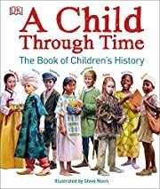 Child Through Time: The Book of Children's History, A by Phil Wilkinson; 2017. Hardcover (Ch-NF)