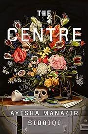 Centre, The by Ayesha Manazir Siddiqi; 2023. Hardcover.