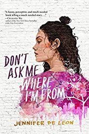 Don't Ask Me Where I'm From by Jennifer De Leon; 2020. Hardcover (YA)