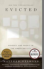 Evicted: Poverty and Profit in the American City by Matthew Desmond; 2016. Hardcover.