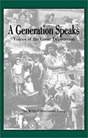 Generation Speaks, A: Voices of the Great Depression by Writers' Discussion Group Staff, L.R. Watkins (Editor); 2000. Softcover.