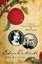 Eden's Outcasts: The Story of Louisa May Alcott and Her Father by John Matteson; 2007. Hardcover