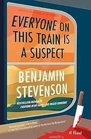 Everyone on This Train Is a Suspect (Ernest Cunningham #2) by Benjamin Stevenson; 2024. Hardcover.