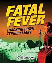 Fatal Fever: Tracking Down Typhoid Mary by Gail Jarrow; 2015. Hardcover  (Ch-NF)