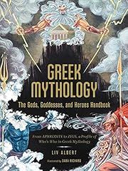 Greek Mythology: The Gods, Goddesses, and Heroes Handbook: From Aphrodite to Zeus, a Profile of Who's Who in Greek Mythology by Liv Albert, Sara Richard; 2021. Hardcover. (CH-NF)
