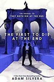 First to Die at the End by Adam Silvera; 2022. Hardcover (YA)