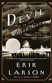 Devil in the White City, The:  Murder, Magic, and Madness at the Fair that Changed America by Erik Larson; 2004. Softcover.