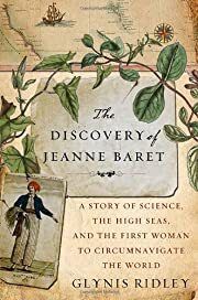 Discovery of Jeanne Baret, The: A Story of Science, the High Seas, and the First Woman to Circumnavigate the Globe by Glynis Ridley; 2010. Hardcover.
