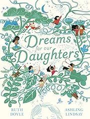 Dreams for Our Daughters by Ruth Doyle, Ashling Lindsay (Illustrator); 2020. Hardcover. (Ch-PIC)