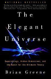Elegant Universe, The: Superstrings, Hidden Dimensions, and the Quest for the Ultimate Theory by Brian Greene; 2000. Softcover