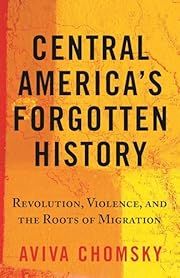 Central America's Forgotten History: Revolution, Violence, and the Roots of Migration by Aviva Chomsky; 2022. Softcover.