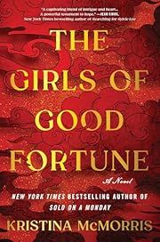 Girls of Good Fortune, The by Kristina McMorris; 2025. Hardcover.