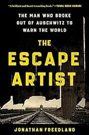 Escape Artist: The Man Who Broke Out of Auschwitz to Warn the World by Jonathan Freedland; 2022. Softcover.