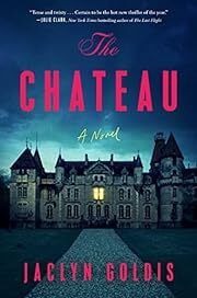 Chateau, The by Jaclyn Goldis; 2023. Hardcover.