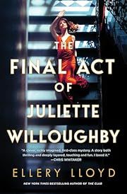 Final Act of Juliette Willoughby, The by Ellery Lloyd; 2024. Hardcover.