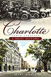 Charlotte, North Carolina: A Brief History by Mary Kratt; 2009. Softcover. (CO-NC)