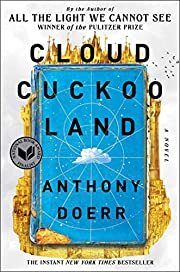 Cloud Cuckoo Land by Anthony Doerr; 2021. Hardcover. (First Edition)