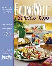EatingWell Serves Two: 150 Healthy in a Hurry Suppers by Jim Romanoff, The Editors of EatingWell, Ken Burris (Photographer); 2006. Hardcover. (F&amp;C)
